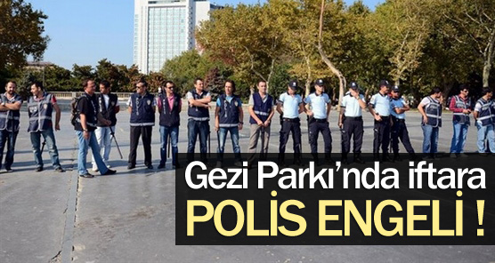 POLİS GEZİ PARKINI KAPATTI !