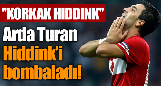 Arda: Korkak Hiddink!